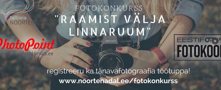 Tallinna noortenädal 2015 kutsub raamist välja fotokonkursile – auhinnaks fotokursus ja muud head-paremat